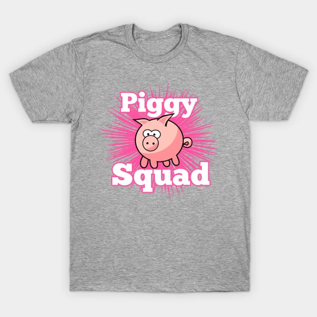 Piggy squad T-Shirt by Bernesemountaindogstuff